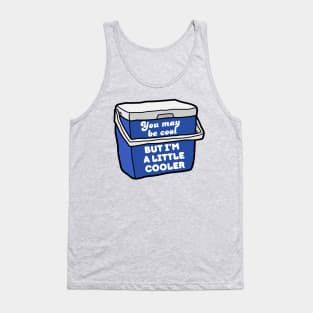 You may be cool, but I'm a little cooler - cute & funny pun Tank Top